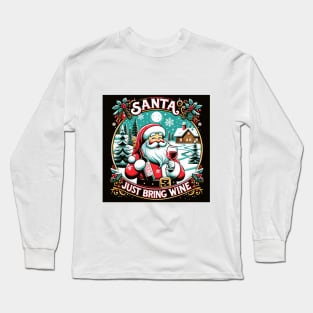 Santa, Just Bring Wine Long Sleeve T-Shirt